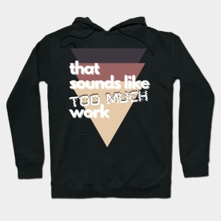 That Sounds Like Too Much Work - Glitch Triangles Sierra Hoodie